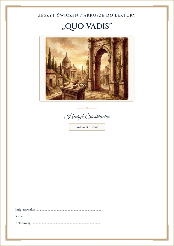 Quo Vadis – Zeszyt ćwiczeń (Klasy 7–8) Quo Vadis – karty pracy i zeszyt ćwiczeń do lektury (Klasy 7–8)